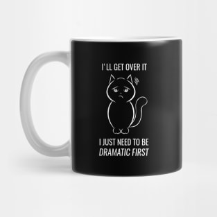 I just need to be dramatic first - dramatic person gift - dramatic cat Mug